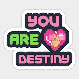 You are My Destiny Sticker